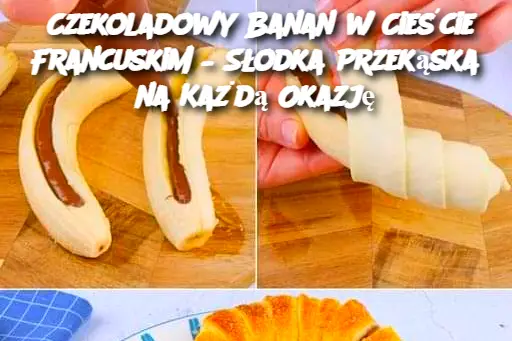 Czekoladowy Banan w Cieście Francuskim – Słodka Przekąska na Każdą Okazję