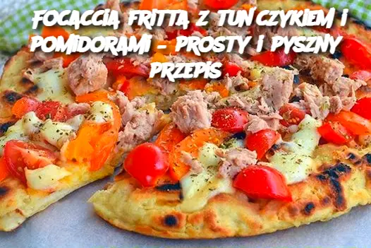 Focaccia fritta z tuńczykiem i pomidorami – prosty i pyszny przepis