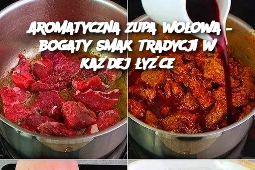 Aromatyczna zupa wołowa – bogaty smak tradycji w każdej łyżce