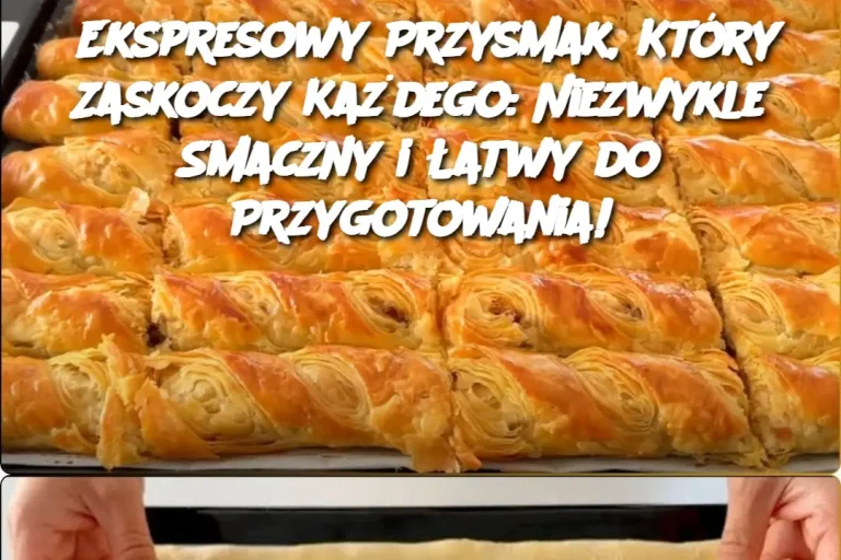 Ekspresowy Przysmak, Który Zaskoczy Każdego: Niezwykle Smaczny i Łatwy do Przygotowania!