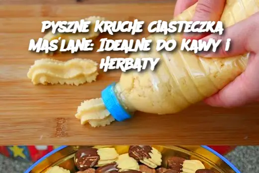 Pyszne Kruche Ciasteczka Maślane: Idealne Do Kawy i Herbaty