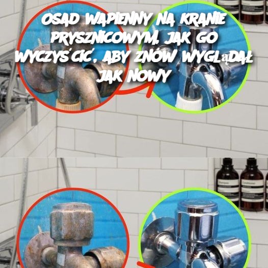 Osad wapienny na kranie prysznicowym, jak go wyczyścić, aby znów wyglądał jak nowy