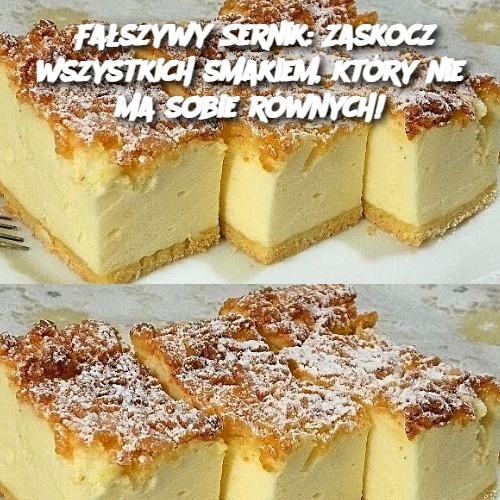 Fałszywy Sernik: Zaskocz wszystkich smakiem, który nie ma sobie równych!