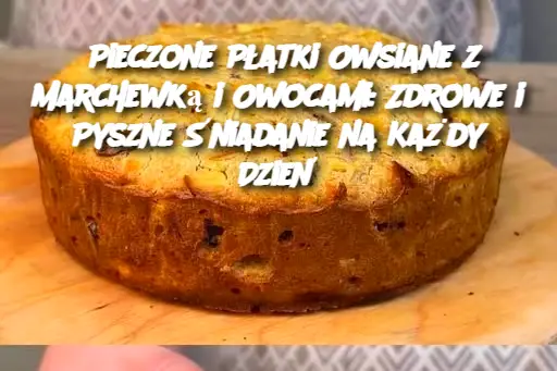 Pieczone Płatki Owsiane z Marchewką i Owocami: Zdrowe i Pyszne Śniadanie na Każdy Dzień