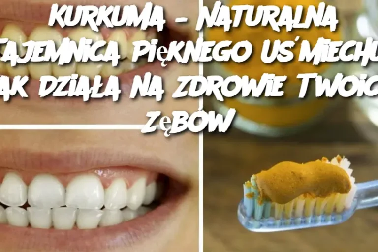 Kurkuma – Naturalna Tajemnica Pięknego Uśmiechu: Jak Działa na Zdrowie Twoich Zębów