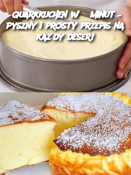 Quarkkuchen w 5 minut – Pyszny i prosty przepis na każdy deser!