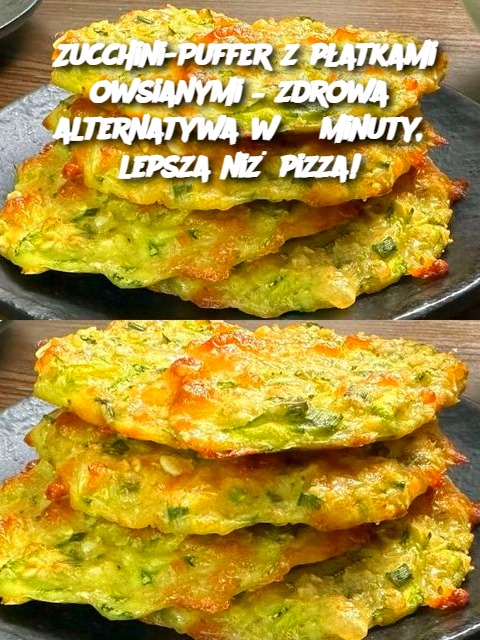 Zucchini-Puffer z płatkami owsianymi – zdrowa alternatywa w 3 minuty, lepsza niż pizza!