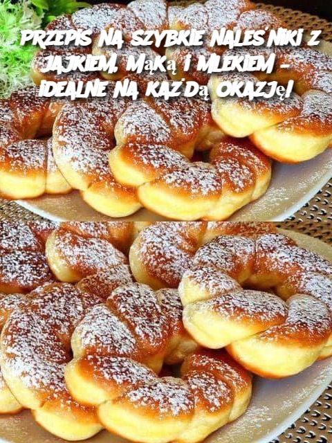 Przepis na szybkie naleśniki z jajkiem, mąką i mlekiem – idealne na każdą okazję!