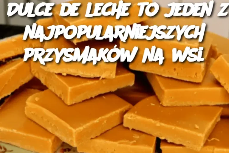 Dulce de leche to jeden z najpopularniejszych przysmaków na wsi.