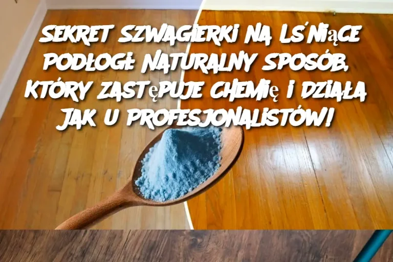 Sekret Szwagierki na Lśniące Podłogi: Naturalny Sposób, Który Zastępuje Chemię i Działa Jak u Profesjonalistów!