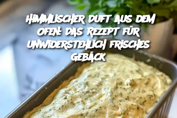 Himmlischer Duft aus dem Ofen: Das Rezept für unwiderstehlich frisches Gebäck