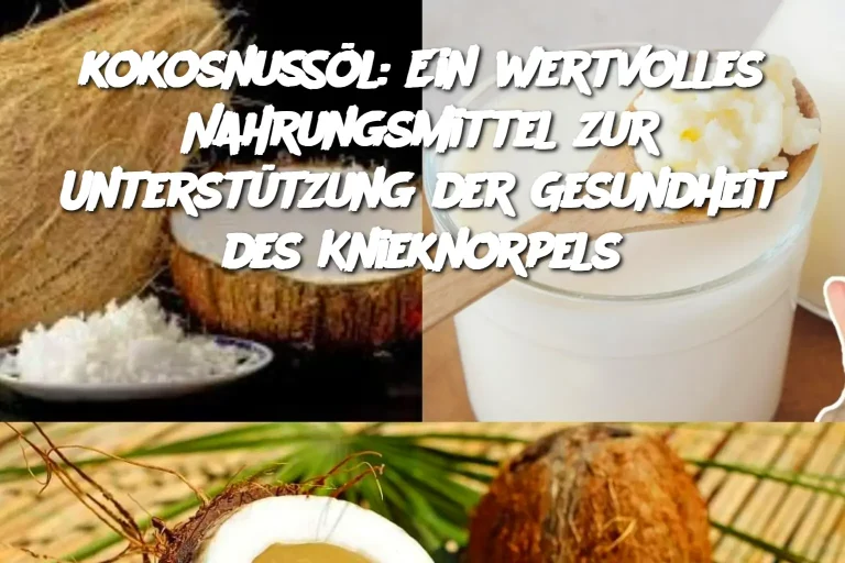 kokosnussöl: Ein wertvolles Nahrungsmittel zur Unterstützung der Gesundheit des Knieknorpels