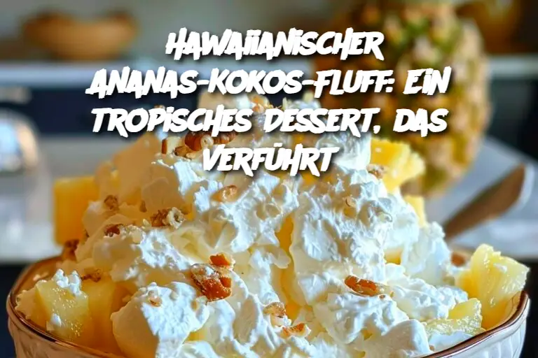 Hawaiianischer Ananas-Kokos-Fluff: Ein tropisches Dessert, das verführt