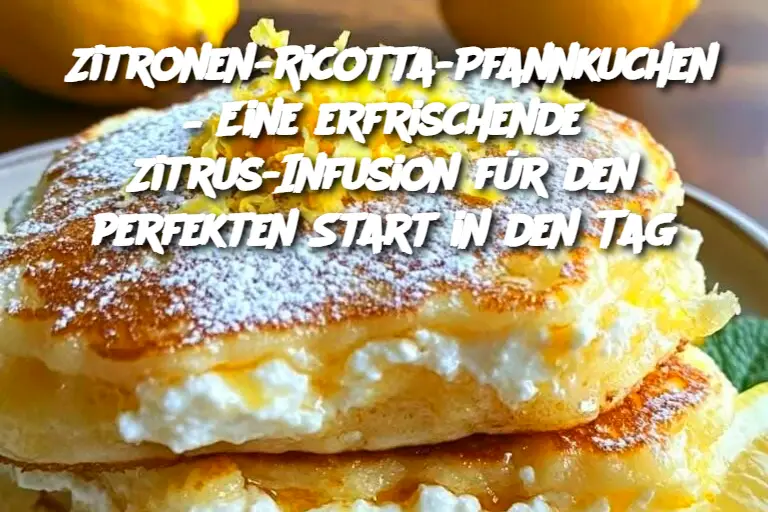 Zitronen-Ricotta-Pfannkuchen – Eine erfrischende Zitrus-Infusion für den perfekten Start in den Tag