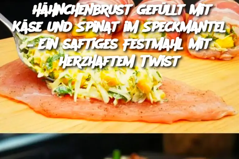 Hähnchenbrust gefüllt mit Käse und Spinat im Speckmantel – Ein saftiges Festmahl mit herzhaftem Twist