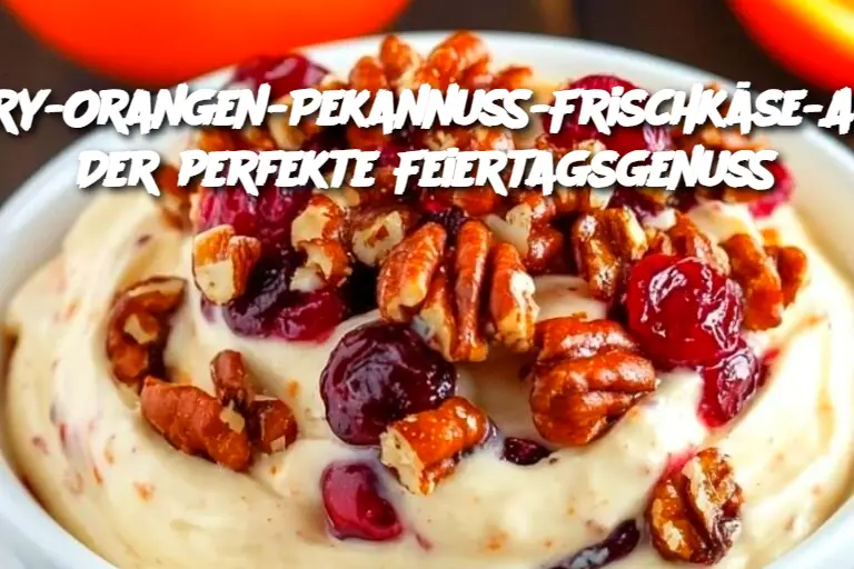 Cranberry-Orangen-Pekannuss-Frischkäse-Aufstrich: Der perfekte Feiertagsgenuss