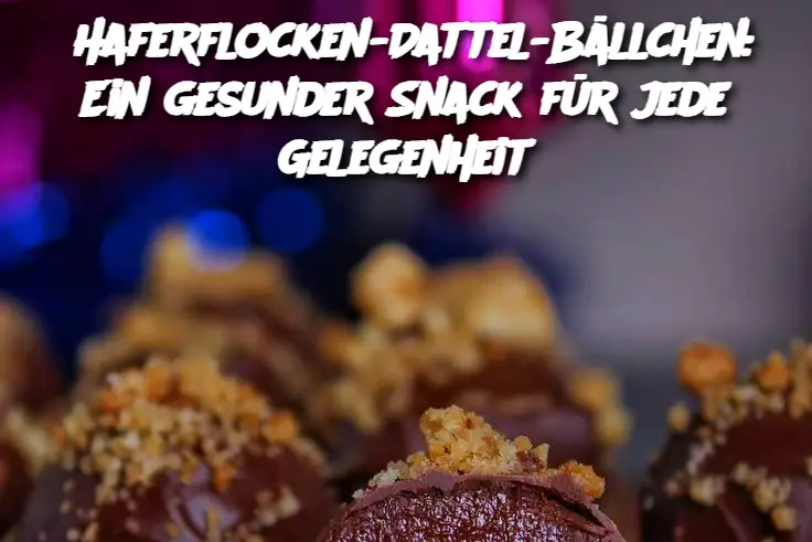 Haferflocken-Dattel-Bällchen: Ein gesunder Snack für jede Gelegenheit