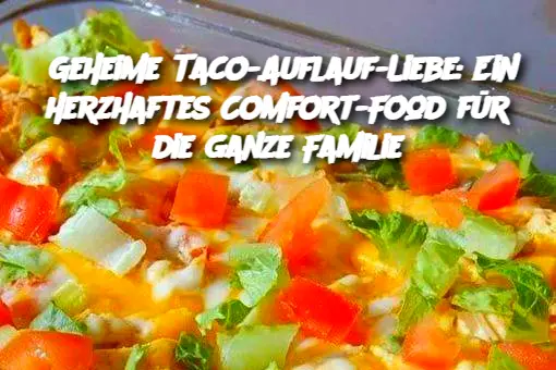 Geheime Taco-Auflauf-Liebe: Ein herzhaftes Comfort-Food für die ganze Familie