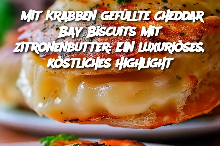 Mit Krabben gefüllte Cheddar Bay Biscuits mit Zitronenbutter: Ein luxuriöses, köstliches Highlight