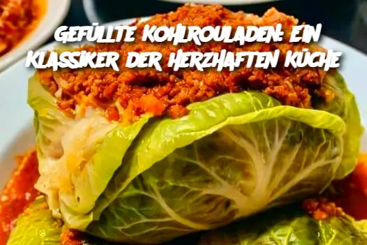 Gefüllte Kohlrouladen: Ein Klassiker der herzhaften Küche