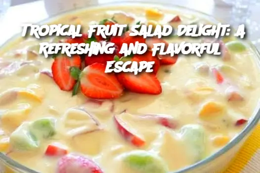 Tropical Fruit Salad Delight: A Refreshing and Flavorful Escape