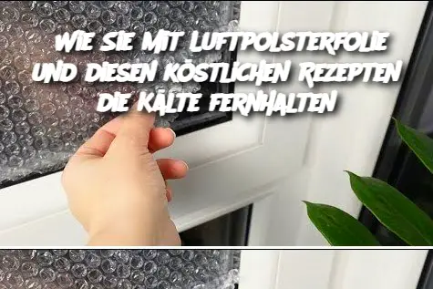 Wie Sie mit Luftpolsterfolie und diesen köstlichen Rezepten die Kälte fernhalten