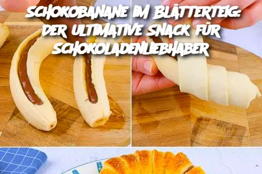 Schokobanane im Blätterteig: Der ultimative Snack für Schokoladenliebhaber