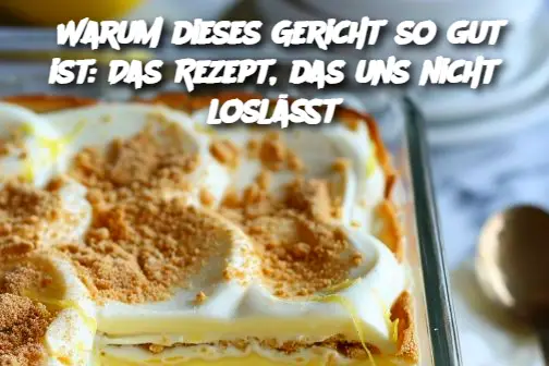 Warum dieses Gericht so gut ist: Das Rezept, das uns nicht loslässt