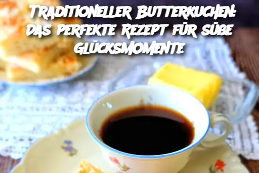 Traditioneller Butterkuchen: Das perfekte Rezept für süße Glücksmomente