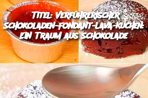 Titel: Verführerischer Schokoladen-Fondant-Lava-Kuchen: Ein Traum aus Schokolade