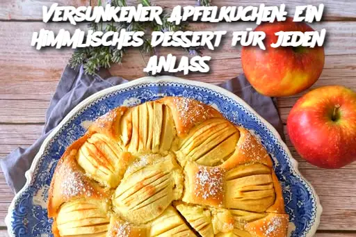 Versunkener Apfelkuchen: Ein himmlisches Dessert für jeden Anlass