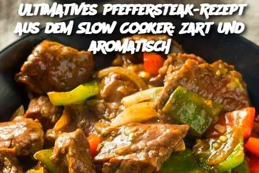 Ultimatives Pfeffersteak-Rezept aus dem Slow Cooker: Zart und aromatisch