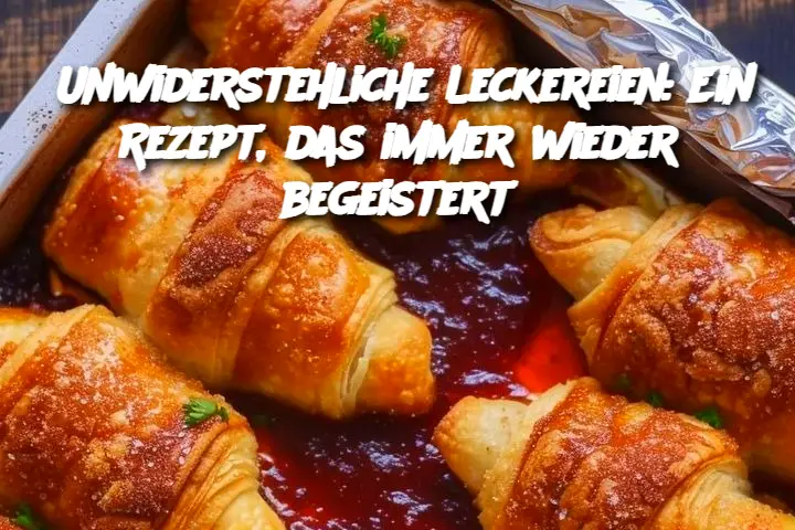 Unwiderstehliche Leckereien: Ein Rezept, das immer wieder begeistert