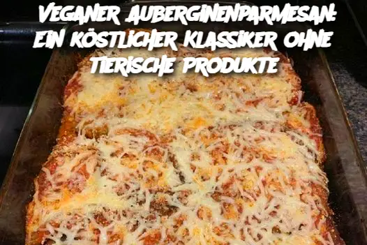 Veganer Auberginenparmesan: Ein köstlicher Klassiker ohne tierische Produkte