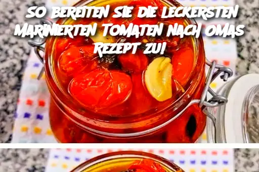 So bereiten Sie die leckersten marinierten Tomaten nach Omas Rezept zu!