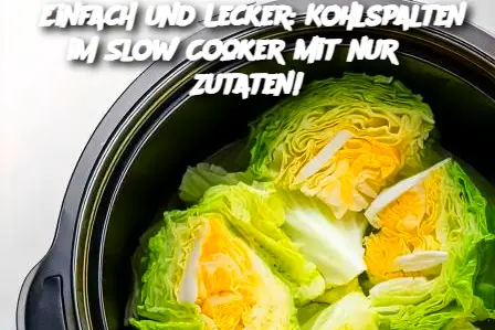 Einfach und Lecker: Kohlspalten im Slow Cooker mit nur 3 Zutaten!