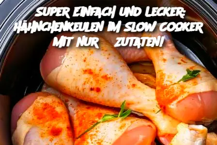 Super Einfach und Lecker: Hähnchenkeulen im Slow Cooker mit nur 3 Zutaten!