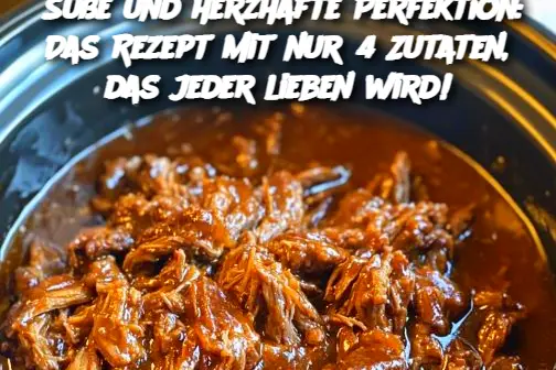 Süße und herzhafte Perfektion: Das Rezept mit nur 4 Zutaten, das jeder lieben wird!