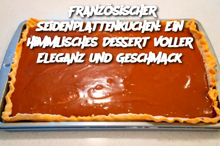 Französischer Seidenplattenkuchen: Ein himmlisches Dessert voller Eleganz und Geschmack