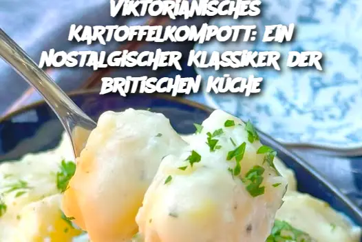 Viktorianisches Kartoffelkompott: Ein nostalgischer Klassiker der britischen Küche