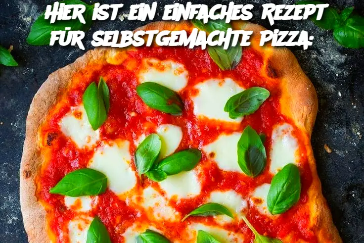 Hier ist ein einfaches Rezept für selbstgemachte Pizza: