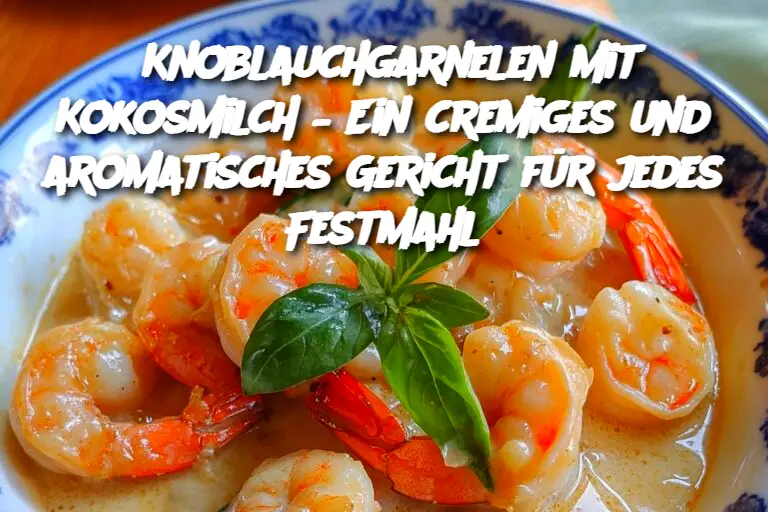 Knoblauchgarnelen mit Kokosmilch – Ein cremiges und aromatisches Gericht für jedes Festmahl