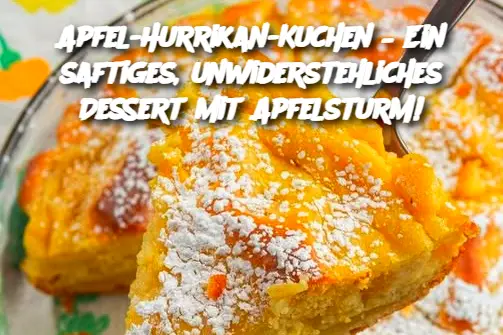 Apfel-Hurrikan-Kuchen – Ein saftiges, unwiderstehliches Dessert mit Apfelsturm!