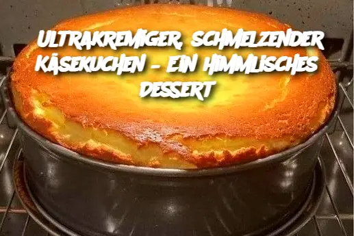 Ultrakremiger, schmelzender Käsekuchen – Ein himmlisches Dessert