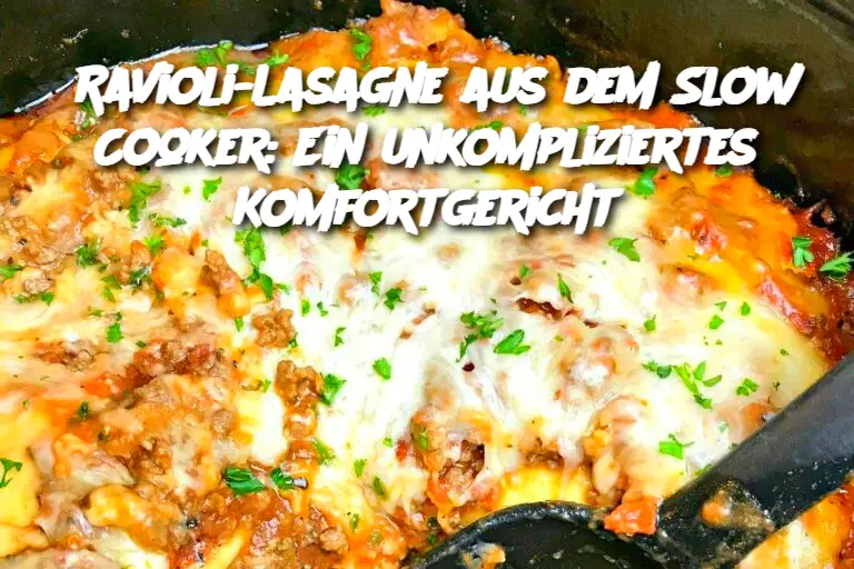 Ravioli-Lasagne aus dem Slow Cooker: Ein unkompliziertes Komfortgericht