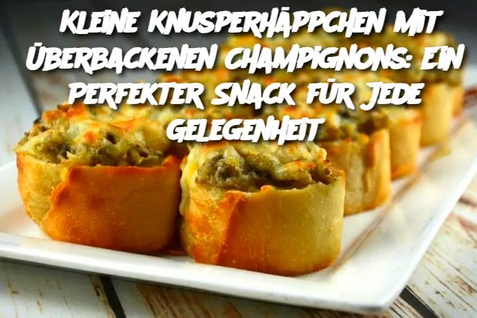 Kleine Knusperhäppchen mit Überbackenen Champignons: Ein Perfekter Snack für Jede Gelegenheit