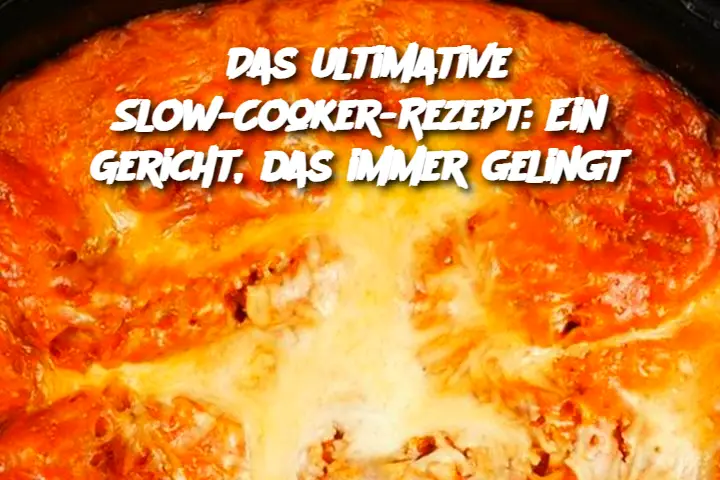 Das ultimative Slow-Cooker-Rezept: Ein Gericht, das immer gelingt