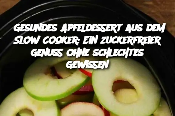 Gesundes Apfeldessert aus dem Slow Cooker: Ein zuckerfreier Genuss ohne schlechtes Gewissen