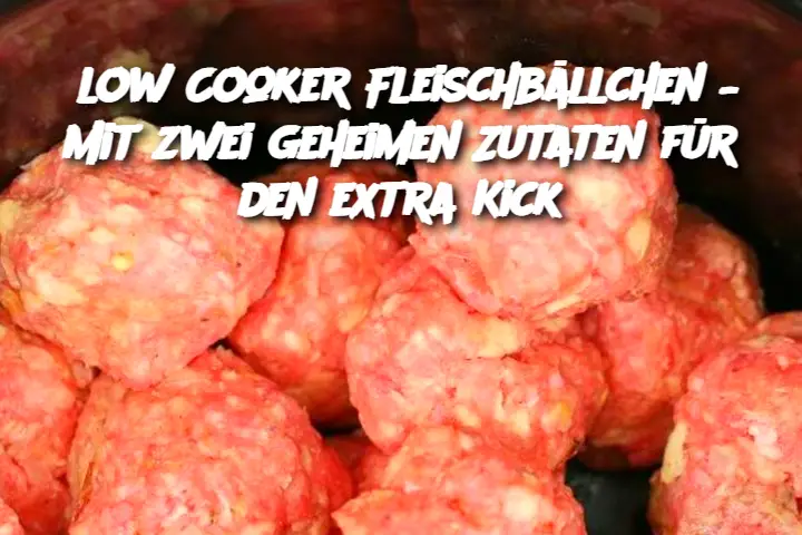 low Cooker Fleischbällchen – Mit zwei geheimen Zutaten für den extra Kick