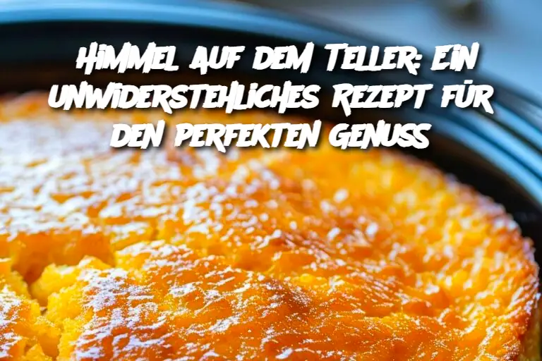 Himmel auf dem Teller: Ein unwiderstehliches Rezept für den perfekten Genuss